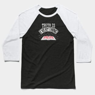 Truth is EVERYTHING Baseball T-Shirt